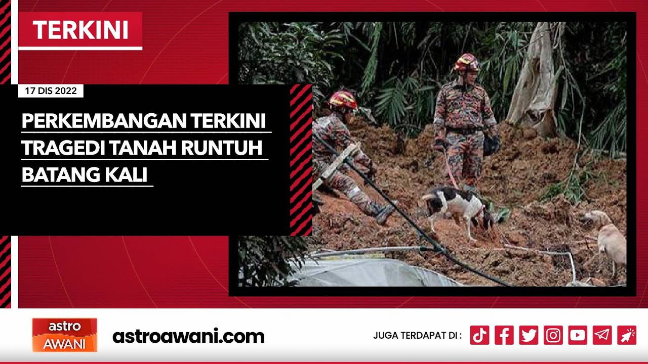 [LANGSUNG] Perkembangan terkini Tragedi Tanah Runtuh Batang Kali I 17 Dis 2022